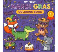 My First Mardi Gras Coloring Book: A Fun Mardi Gras Coloring Book for Toddlers and Kids, Featuring Easy and Festive Designs to Celebrate Carnival, Parades, Masks, Beads, and King Cakes
