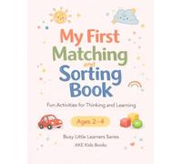 My First Matching and Sorting Book for Toddlers Ages 2-4: Fun and Simple Activities for Colors, Shapes, Patterns, Same and Different, and Early Thinking Skills