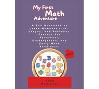 My First Math Adventure: A Fun Workbook to Learn Numbers 1-10, Shapes, and Patterns. Perfect for Preschool, Kindergarten, and Early Math Readiness.