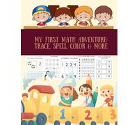 MY FIRST MATH ADVENTURE: TRACE, SPELL, COLOR & MORE | PRACTICE WORKBOOK TO LEARN THE NUMBERS | AGE 3-5: FUN ACTIVITIES TO BUILD MATH, LOGIC AND CRITICAL THINKING SKILLS