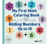 My First Math Coloring Book Adding Numbers Up to 10: Fun and simple Activities to Learn and Color
