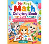 My First Math Coloring Book with Cute Kittens: Numbers, Counting, Shapes and Colors for Kids Ages 4-6