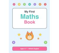 My First Maths Book: Count, Add and Learn Numbers - A Fun Workbook for Ages 4-7 (British English Edition)