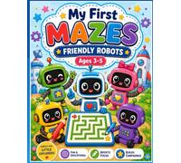 My First Mazes Friendly Robots: Friendly Robots: Fun Maze Adventures for Kids Ages 3-5
