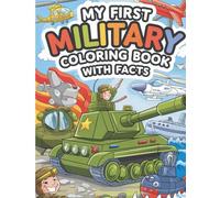 My First Military Coloring Book with Facts: 47 “Did You Know?” Pages Full of Tanks, Trucks, Helicopters, and More