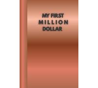 MY FIRST MILLION DOLAR - Copper Edition: A Conscious Creator's Notebook for Elegant, Aligned Abundance.