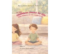 My First Mindfulness Journal for Kids: Simple Meditations, Emotional Awareness and Calm Activities for Children