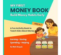My First Money Book for Kids: A Fun Activity Book to Teach Saving, Spending, and Smart Money Habits: A Fun Financial Literacy Activity Book to Teach Kids About Saving, Spending, Earning & Helping