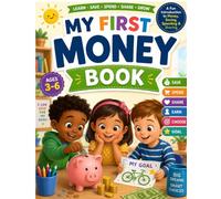 My First Money Book: Fun & Interactive Financial Literacy Workbook for Kids Ages 3-6 to Learn Saving, Spending, Budgeting, Goals & Smart Money Choices