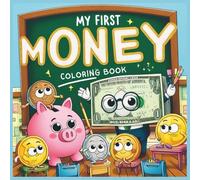 My First Money Coloring Book Piggy Bank Parade Coins & Crayons Meet Your Favorite Coins: A Fun-Filled Coloring Adventure into Saving and Smart Spending Color Your Way to Money Smarts