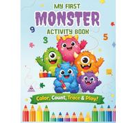 My First Monster Activity Book: Coloring, Counting, Addition & Subtraction, Tracing Shapes, Mazes and Logic Puzzles for Boys and Girls Ages 4-6