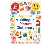 My First Multilingual Picture Dictionary - English / Japanese / Spanish / French: 80 Simple First Words in English, Spanish, Japanese & French | ... Builder for Babies, Toddlers & Preschoolers .