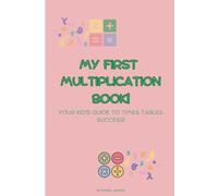 My First Multiplication Book! Your Kid's Guide to Times Tables Success!