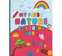 My First Nature Coloring Book: A Coloring Book for Kids Ages 2-5 to Learn the Alphabet, Numbers, and Shapes with Nature Items That Kids Will Love to Color!