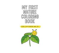 MY FIRST NATURE COLORING BOOK: FOR CHILDREN AGE 2+