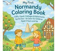 My First Normandy Coloring Book: Cliffs, Coast, Cottages & Adventures by the Sea - to Color for Children Aged 3 Years and Up
