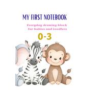 My first notebook: Everyday drawing block for babies and toddlers