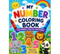 My First Number Coloring Book Color, Count & Learn Numbers 1-20: A Fun and Easy Counting Activity Book for Kids Ages 3-6
