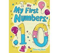 My First Numbers: 1 to 10 Coloring Book: Make learning numbers fun, bold, and creative