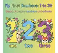 My First Numbers: 1 to 30: Count and color numbers and animals