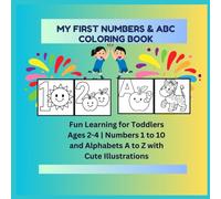 My First Numbers & ABC Coloring Book: Fun Learning for Toddlers Ages 2-4 | Numbers 1 to 10 and Alphabets A to Z with Cute Illustrations