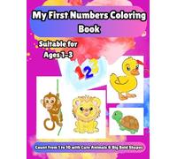 My First Numbers Coloring Book: Count from 1 to 10 with Cute Animals & Big Bold Shapes