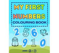My First Numbers: Colouring Book for Ages 2-4: Simple Illustrations and Number Tracing to Help Preschoolers Learn Counting from 1 to 10 and Develop Fine Motor Skills