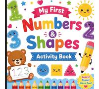 My First Numbers & Shapes Activity Book: Fun Preschool Workbook for Tracing Numbers, Learning Shapes, Counting and Coloring for Kids Ages 3-5