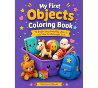 My First Objects Coloring Book: 75 Bold and Easy Everyday Things with Big Googly Eyes for Toddlers Ages 1-4