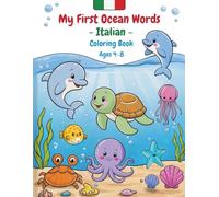 My First Ocean Words - Italian: A Fun Bilingual Coloring Book for Kids Ages 3-8: Learn Italian Through Cute Sea Animals, First Vocabulary, and Easy Coloring Activities for Toddlers and Preschoolers