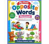 My First Opposite Words Workbook Learn opposites with Colorful Pictures, Simple Sentences & Fun Facts. Ages 2 - 5