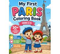 My First Paris Coloring Book: Ages 2-5, Original Illustrations: 30+ Easy Coloring Pages for Kids Ages 2-5 | Fun Paris Landmarks, Food, Animals & Travel Adventure