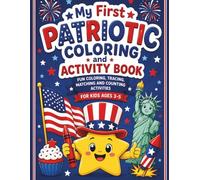 My First Patriotic Coloring and Activity Book: A Fun and Easy Activity Workbook with Coloring, Dot-to-Dot, Matching and Counting Games