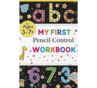 My First Pencil Control Workbook: Alphabet Tracing, Counting & Early Writing Skills for Kids Ages 3 to 7+