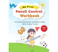 My First Pencil Control Workbook: Pre-Handwriting Practice with Pattern, Shape, ABC & Number Tracing Activities to Build Pencil Control, Fine Motor Skills & Handwriting Readiness