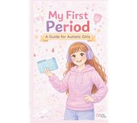 My First Period: A Guide for Autistic Girls