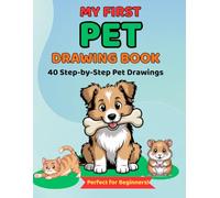 My First Pet Drawing Book: A Fun Step-by-Step Guide to Drawing Cute Dogs, Cats, and More for Kids Ages 4-8