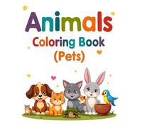 My First Pets Coloring Book: Cute and Easy Animal Illustrations for Kids Ages 3-6: A Fun and Educational Coloring Book Featuring Adorable Pet Animals for Toddlers and Preschoolers