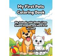 My First Pets Coloring Book for Toddlers Ages 2-4: Big Animals with Simple Lines - Kittens, Puppies, and More Fun to Color