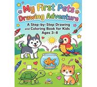 My First Pets Drawing Adventure: A Step-by-Step Drawing and Coloring Book for Kids Ages 3-8