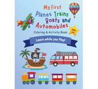 My First Planes Trains Boats and Automobiles: Coloring and Activity Book