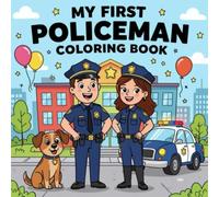 My First Policeman Coloring Book: Fun, Bold and Easy Police-Themed Coloring Pages for Kids