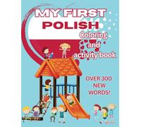 My First Polish Coloring And Activity Book: 49 Pages To Learn Alphabet, Numbers And Basic Polish Words. Bilingual Learning (Polish-English): Over 300 New Words! Perfect for 3-8 years old kids