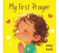 My First Prayer Baby Book: Toddler's First Steps in Christian Prayer