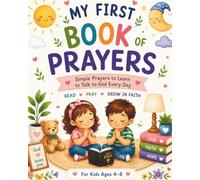 MY FIRST PRAYER BOOK FOR CHILDREN: WITH ILLUSTRATIONS, TEACH YOUR CHILD HOW TO PRAY AND DRAW CLOSER TO GOD TO TRUST, STRENGTHENING THEIR FAITH EVERY ... AND SUNDAY SCHOOL, CHILDREN AGED 4 TO 8