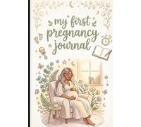My first pregnancy journal: Place to Record Your Pregnancy Memories, Milestones, Feelings & Baby’s First Moments