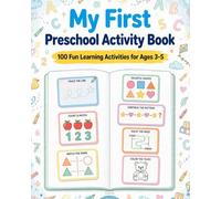 My First Preschool Activity Book: 100 Fun Learning Activities for Ages 3-5 with Tracing, Counting, Matching, Patterns, Mazes, Shapes, Colors & Coloring