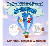 My First Preschool Workbook. Adventure from A to Z: The Great Alphabet Journey!: My First Words and Values: 112 pages to teach children ages 3 to 5 ... and short stories to teach important values.