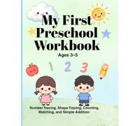 My First Preschool Workbook: Number Tracing, Shape Tracing, Counting, Matching, and Simple Addition for Ages 3-5