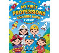 My First Professions Coloring Book for Kids - Learn About Jobs While Coloring Fun Scenes!: 30 inspiring careers for children to discover through easy ... and doctors to farmers and teachers!